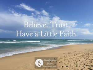 Gentle Spirit Yoga quite - Believe trust have a little faith